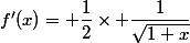 f'(x)= \dfrac{1}{2}\times \dfrac{1}{\sqrt{1+x}}