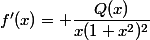 f'(x)= \dfrac{Q(x)}{x(1+x^2)^2}