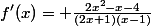 f'(x)= \frac{2x^2-x-4}{(2x+1)(x-1)}