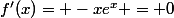 f'(x)= -xe^x = 0
