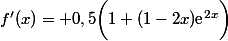 f'(x)= 0,5\bigg(1+(1-2x)\text{e}^{2x}\bigg)