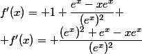 f'(x)= 1+\dfrac{e^x-xe^x}{(e^x)^2}
 \\ f'(x)= \dfrac{(e^x)^2+e^x-xe^x}{(e^x)^2}