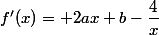 f'(x)= 2ax+b-\dfrac{4}{x}
