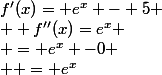 f'(x)= e^{x} - 5
 \\  f''(x)=e^{x}
 \\ = e^{x} -0
 \\  = e^{x}