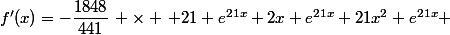 f'(x)=-\dfrac{1848}{441}\, \times \, 21 e^{21x}+2x e^{21x}+21x^2 e^{21x} 