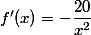 f'(x)=-\dfrac{20}{x^2}