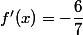 f'(x)=-\dfrac{6}{7}