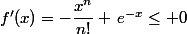 f'(x)=-\dfrac{x^n}{n!} \,e^{-x}\leq 0
