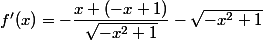 f'(x)=-\dfrac{x (-x+1)}{\sqrt{-x^{2}+1}}-\sqrt{-x^{2}+1}