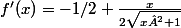 f'(x)=-1/2+\frac{x}{2\sqrt{x²+1}}