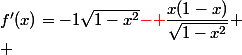 f'(x)=-1\sqrt{1-x^2}{\red{-} }\dfrac{x(1-x)}{\sqrt{1-x^2}}
 \\ 