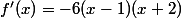 f'(x)=-6(x-1)(x+2)