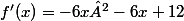 f'(x)=-6x²-6x+12