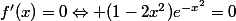 f'(x)=0\Leftrightarrow (1-2x^2)e^{-x^2}=0