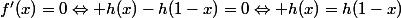 f'(x)=0\Leftrightarrow h(x)-h(1-x)=0\Leftrightarrow h(x)=h(1-x)