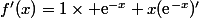f'(x)=1\times \text{e}^{-x}+x(\text{e}^{-x})'