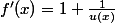 f'(x)=1+\frac{1}{u(x)}