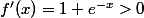 f'(x)=1+e^{-x}>0