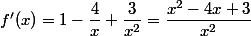 f'(x)=1-\dfrac{4}{x}+\dfrac{3}{x^2}=\dfrac{x^2-4x+3}{x^2}