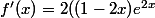 f'(x)=2((1-2x)e^{2x}
