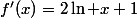 f'(x)=2\ln x+1