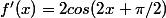 f'(x)=2cos(2x+\pi/2)