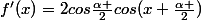 f'(x)=2cos\frac{\alpha }{2}cos(x+\frac{\alpha }{2})