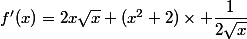 f'(x)=2x\sqrt{x}+(x^2+2)\times \dfrac{1}{2\sqrt{x}}