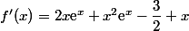 f'(x)=2x\text{e}^x+x^2\text{e}^x-\dfrac{3}{2} x