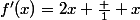 f'(x)=2x+\frac 1 x