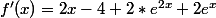 f'(x)=2x-4+2*e^{2x}+2e^x