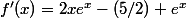 f'(x)=2xe^x-(5/2) e^x
