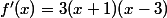 f'(x)=3(x+1)(x-3)