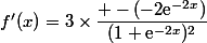 f'(x)=3\times\dfrac{ -(-2\text{e}^{-2x})}{(1+\text{e}^{-2x})^2}