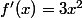 f'(x)=3x^2