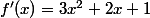 f'(x)=3x^2+2x+1