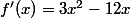 f'(x)=3x^2-12x