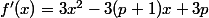 f'(x)=3x^2-3(p+1)x+3p
