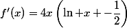 f'(x)=4x\left(\ln x -\dfrac{1}{2}\right)