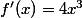 f'(x)=4x^{3}