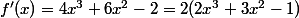 f'(x)=4x^3+6x^2-2=2(2x^3+3x^2-1)