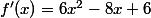 f'(x)=6x^2-8x+6