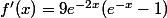 f'(x)=9e^{-2x}(e^{-x}-1)