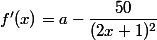 f'(x)=a-\dfrac{50}{(2x+1)^2}