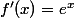 f'(x)=e^{x}