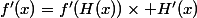 f'(x)=f'(H(x))\times H'(x)