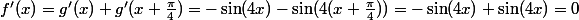 f'(x)=g'(x)+g'(x+\frac{\pi}{4})=-\sin(4x)-\sin(4(x+\frac{\pi}{4}))=-\sin(4x)+\sin(4x)=0