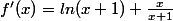 f'(x)=ln(x+1)+\frac{x}{x+1}