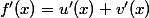 f'(x)=u'(x)+v'(x)