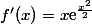 f'(x)=x\text{e}^{\frac{x^2}{2}}